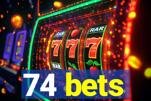 74 bets